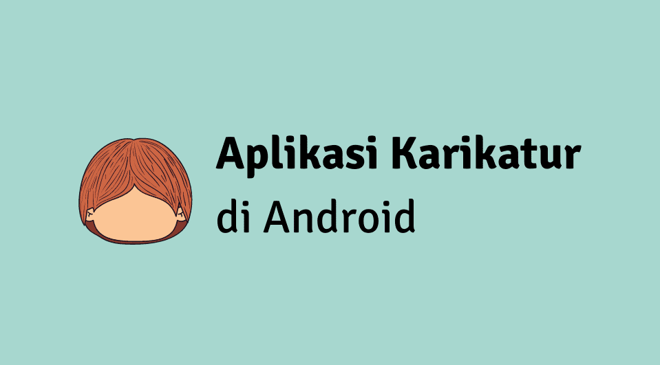 Aplikasi Membuat Karikatur Terbaik untuk Android