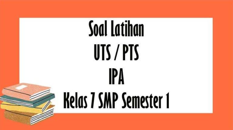 Kunci Jawaban dan Soal PTS IPA Kelas 7 Semester 1