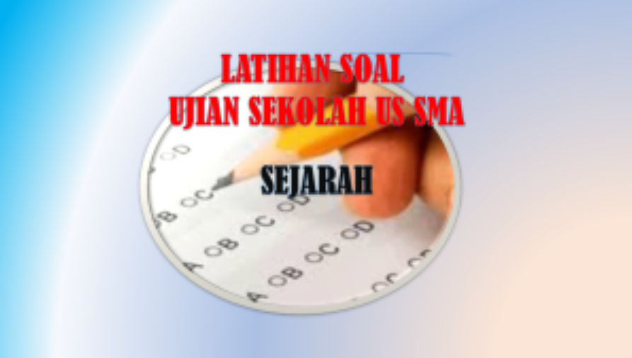 Latihan Soal Dan Jawaban US Sejarah Tahun 2022 SMA/MA